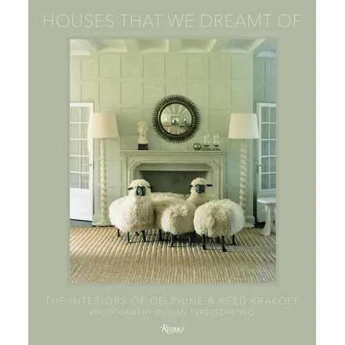 Houses That We Dreamt of: The Interiors of Delphine and Reed Krakoff