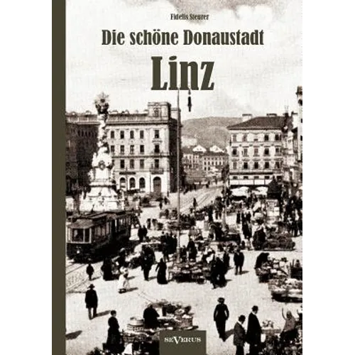 Die schöne Donaustadt Linz. Historischer Reiseführer von 1924 in 33 Photographien
