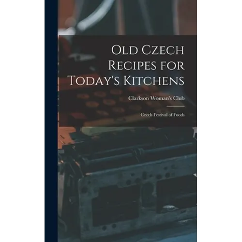 Old Czech Recipes for Today's Kitchens: Czech Festival of Foods