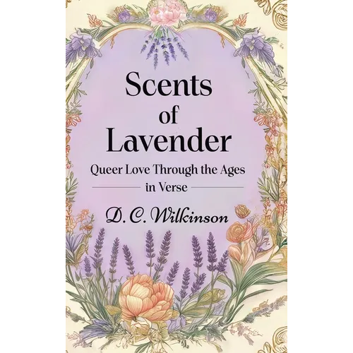 Scents of Lavender: Queer Love Through the Ages --in Verse