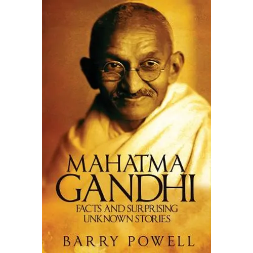 Mahatma Gandhi: Facts and Surprising Unknown Stories