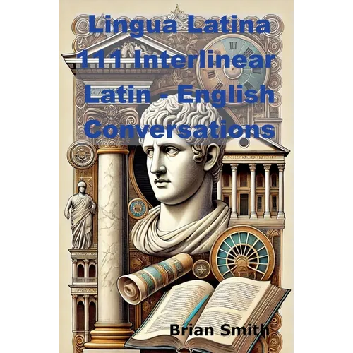 Lingua Latina 111 Interlinear Latin - English Conversations