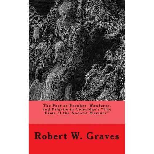 The Poet as Prophet, Wanderer, and Pilgrim in Coleridge's The Rime of the Ancient Mariner