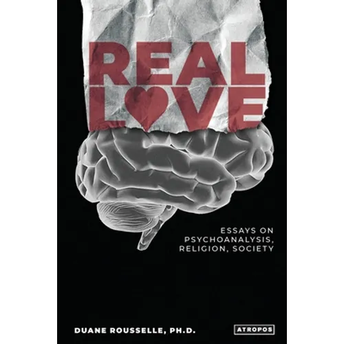 Real Love: Essays on Psychoanalysis, Religion, Society