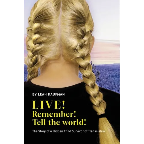LIVE! REMEMBER! TELL THE WORLD!, The Story of a Hidden Child Survivor of Transnistria