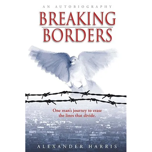 Breaking Borders: One Man's Journey to Erase the Lines That Divide.