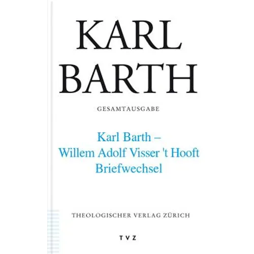 Karl Barth Gesamtausgabe: Band 43: Karl Barth - Willem Adolph Visser T' Hooft. Briefwechsel