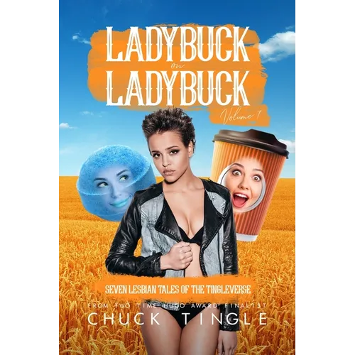 Ladybuck On Ladybuck: Seven Lesbian Tales Of The Tingleverse Volume 7