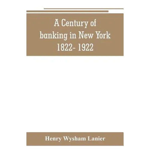 A Century of banking in New York 1822- 1922