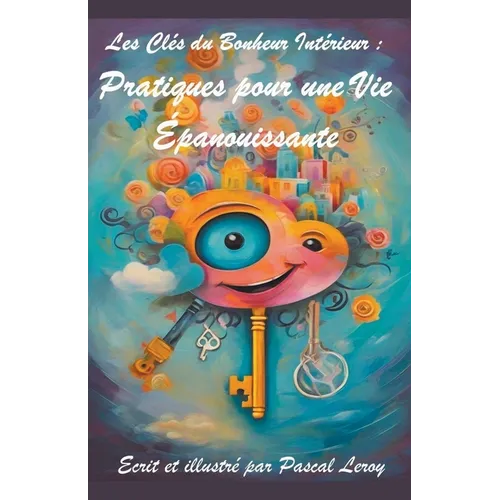 les clés du bonheur: Pratiques pour une vie épanouissante