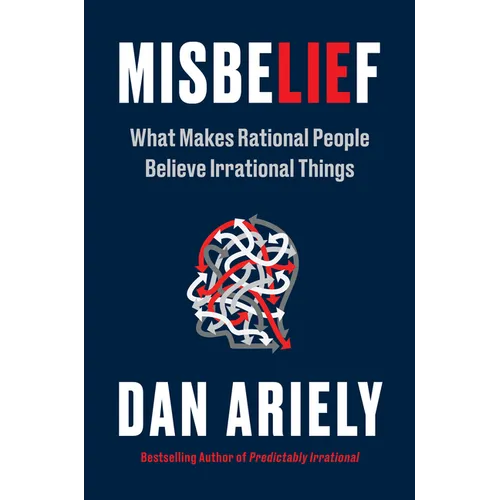 Misbelief: What Makes Rational People Believe Irrational Things