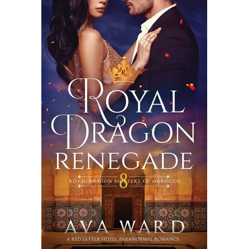 Royal Dragon Renegade: Royal Dragon Shifters of Morocco #8: A Red Letter Hotel Paranormal Romance