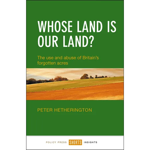 Whose Land Is Our Land?: The Use and Abuse of Britain's Forgotten Acres