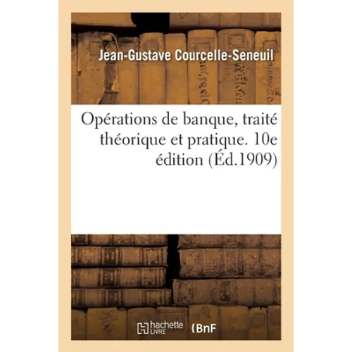 Opérations de Banque, Traité Théorique Et Pratique. 10e Édition