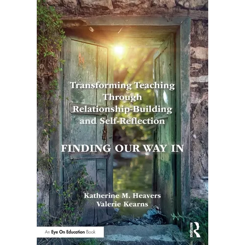 Transforming Teaching Through Relationship-Building and Self-Reflection: Finding Our Way in
