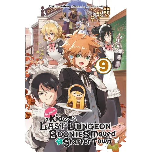 Suppose a Kid from the Last Dungeon Boonies Moved to a Starter Town, Vol. 9 (Light Novel): Volume 9