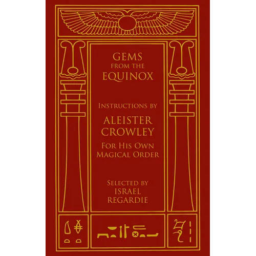 Gems from the Equinox: Instructions by Aleister Crowley for His Own Magical Order