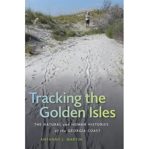 Tracking the Golden Isles: The Natural and Human Histories of the Georgia Coast