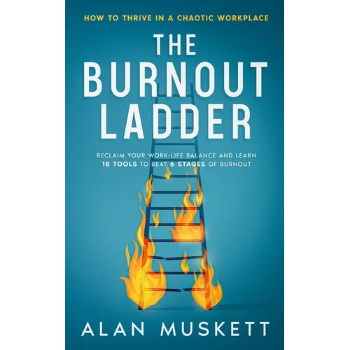 The Burnout Ladder: How to Thrive in a Chaotic Workplace