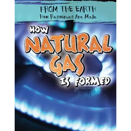 How Natural Gas Is Formed