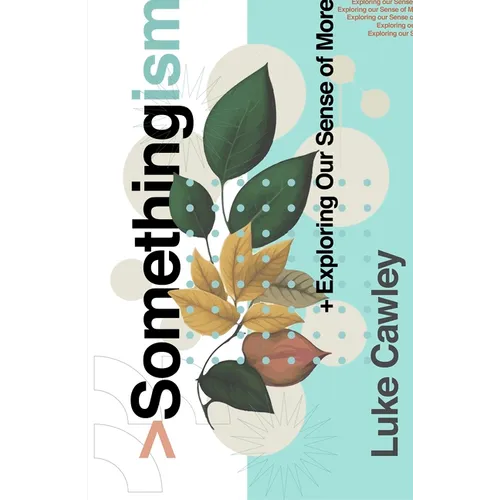 Somethingism: Exploring Our Sense of More