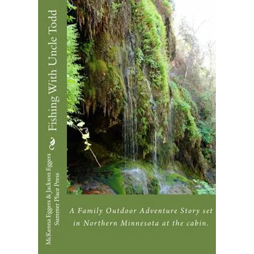 Fishing With Uncle Todd: A Family Outdoor Adventure Story set in Northern Minnesota at the cabin.