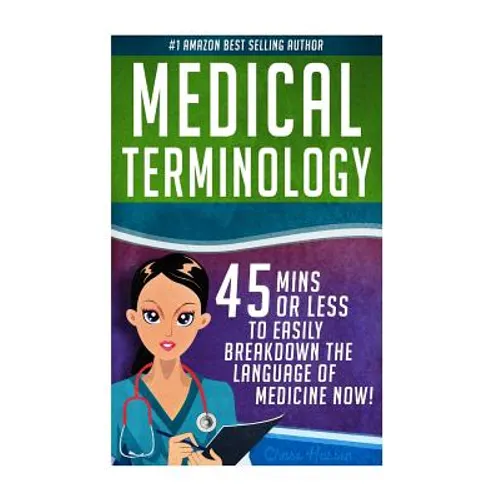 Medical Terminology: 45 Mins or Less to EASILY Breakdown the Language of Medicine NOW!