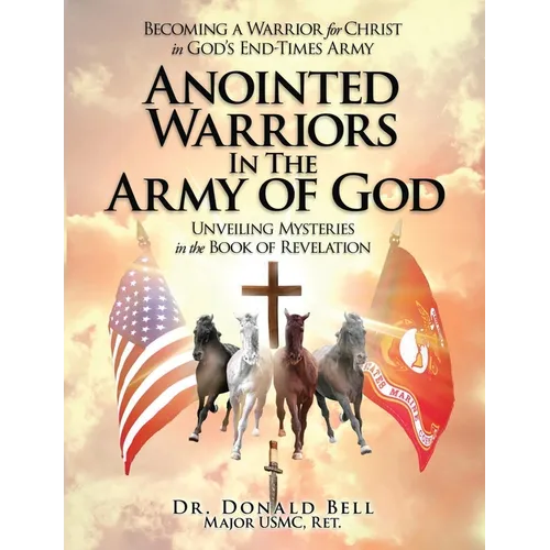 Anointed Warriors in the Army of God: Unveiling Mysteries in the Book of Revelation