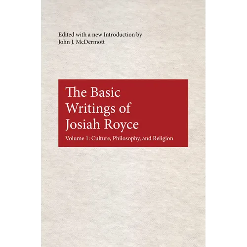 The Basic Writings of Josiah Royce: Culture, Philosophy, and Religion
