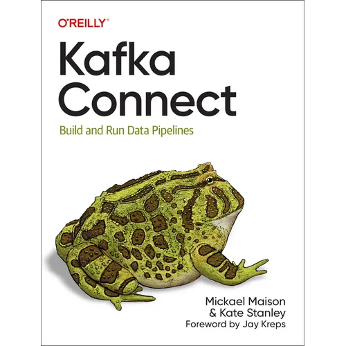 Kafka Connect: Build and Run Data Pipelines