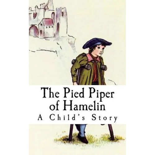 The Pied Piper of Hamelin: A Child's Story