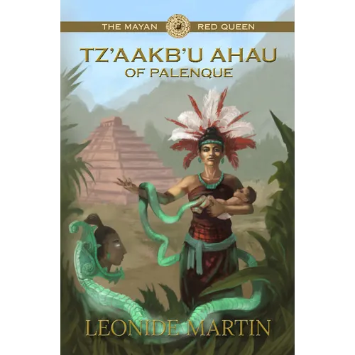 The Mayan Red Queen: Tz'aakb'u Ahau of Palenque (Mists of Palenque Book 3)
