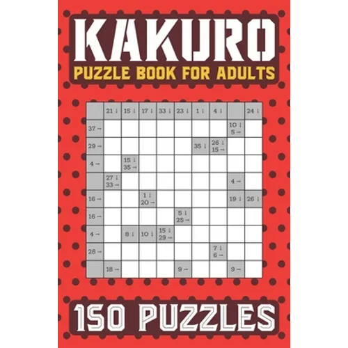 Kakuro Puzzle Book for Adults: 150 Puzzles Cross Sums