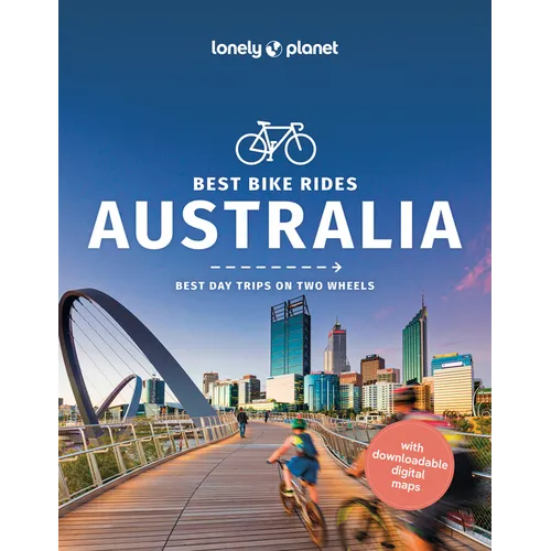 Lonely Planet Best Bike Rides Australia: 50 Day Trips on Two Wheels Detailed Directions & Maps Covers Sydney, Byron Bay and Tasmania
