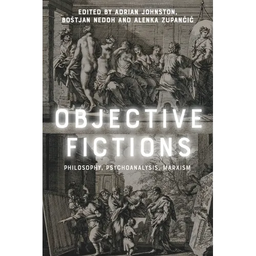 Objective Fictions: Philosophy, Psychoanalysis, Marxism