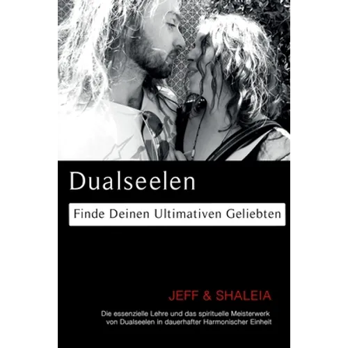 Dualseelen: Finde Deinen Ultimativen Geliebten