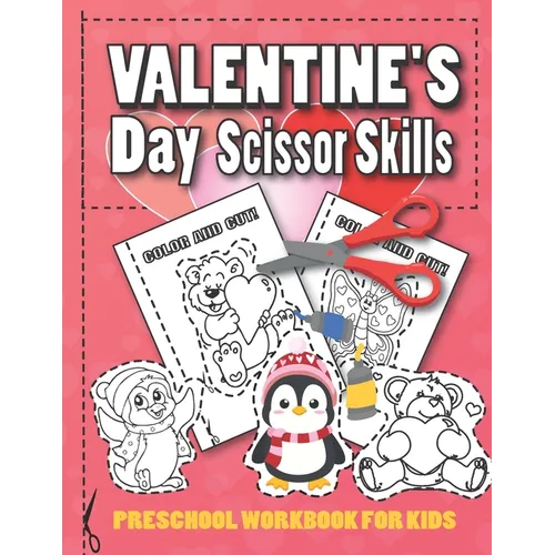Valentine's Day Scissor Skills Preschool Workbook for Kids: A Fun Valentine's Day Gift and Scissor Skills Activity Book for Kids, Coloring and Cutting