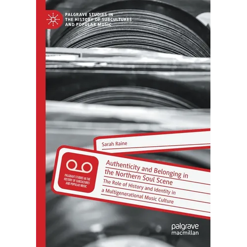 Authenticity and Belonging in the Northern Soul Scene: The Role of History and Identity in a Multigenerational Music Culture