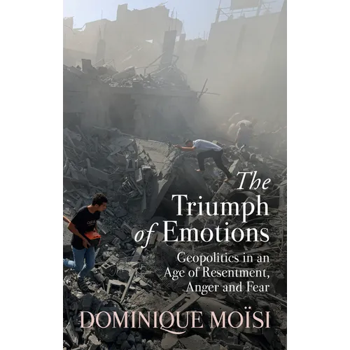 The Triumph of Emotions: Geopolitics in an Age of Resentment, Anger and Fear