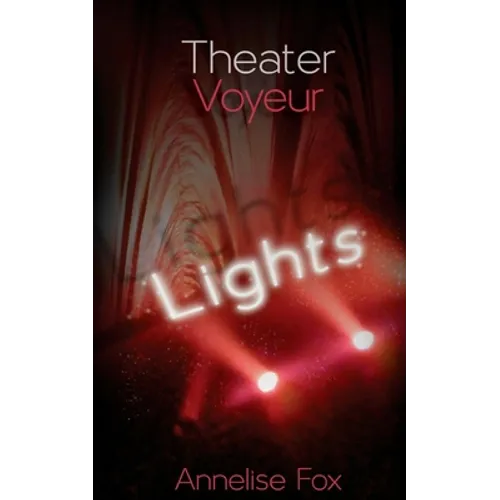 Theater Voyeur: Lights: An Erotic Amsterdam Novel