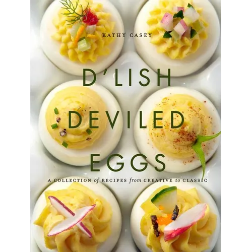 D'Lish Deviled Eggs: A Collection of Recipes from Creative to Classic