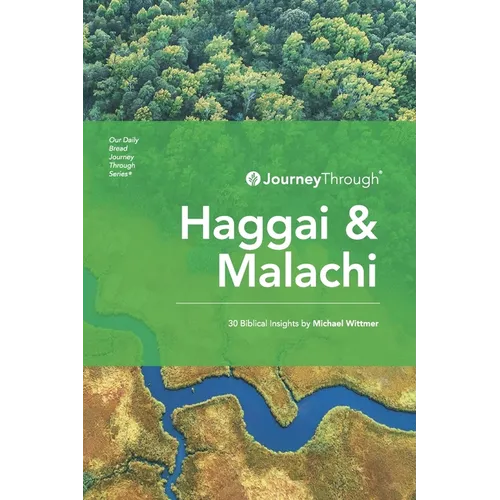 Journey Through Haggai & Malachi: 30 Biblical Insights by Michael Wittmer
