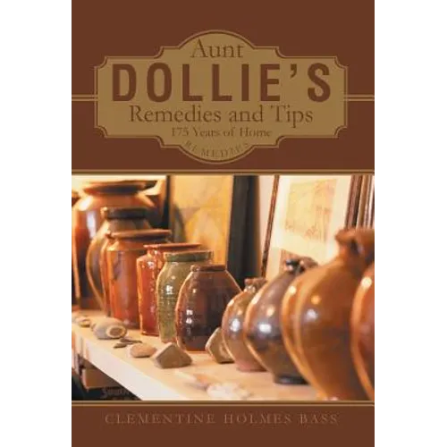 Aunt Dollie's Remedies and Tips: 175 Years of Home Remedies