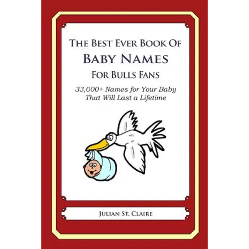 The Best Ever Book of Baby Names for Bulls Fans: 33,000+ Names for Your Baby That Will Last a Lifetime