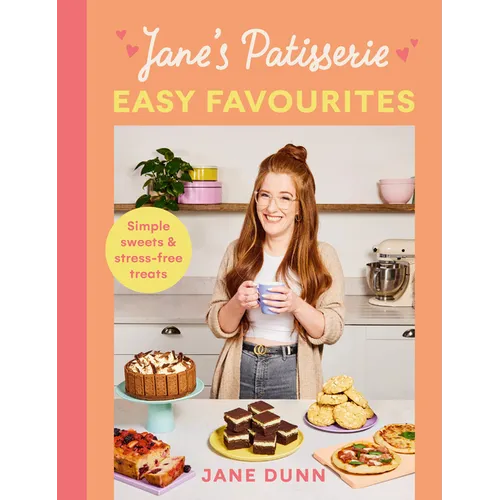 Jane's Patisserie Easy Favourites: Simple Sweets & Stress-Free Treats