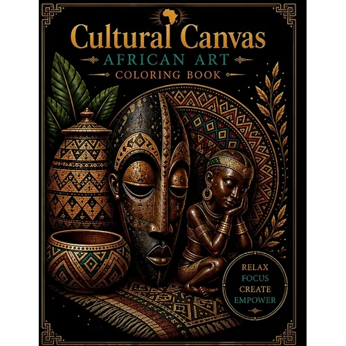 Cultural Canvas - African Art Coloring Book: Black Coloring Book for Adults: African American Coloring Book