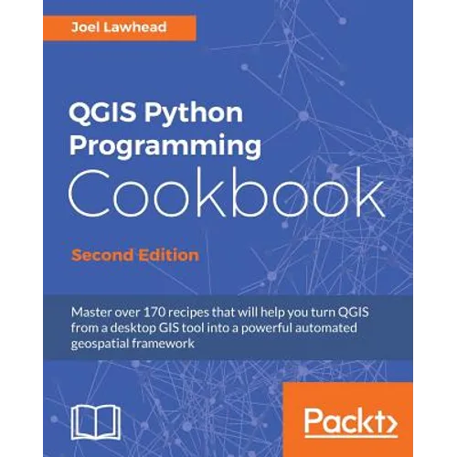 QGIS Python Programming Cookbook - Second Edition: Automating geospatial development
