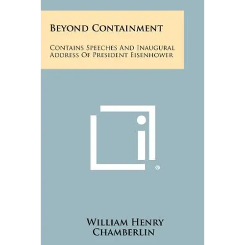 Beyond Containment: Contains Speeches and Inaugural Address of President Eisenhower