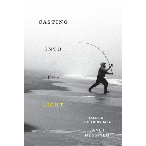 Casting Into the Light: Tales of a Fishing Life