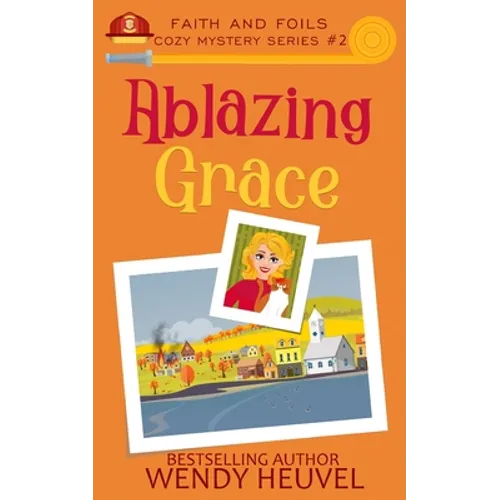 Ablazing Grace: Faith and Foils Cozy Mystery Series Book #2